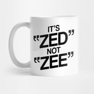 It's ZED not ZEE Mug